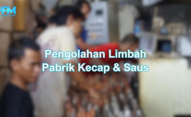 Pengolahan Limbah Pabrik Kecap & Saus